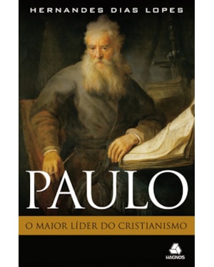 Paulo: O maior líder do cristianismo: O maior líder do cristianismo