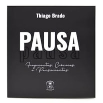 PAUSA.  - FRAGMENTOS, CRÔNICAS E PENSAMENTOS.