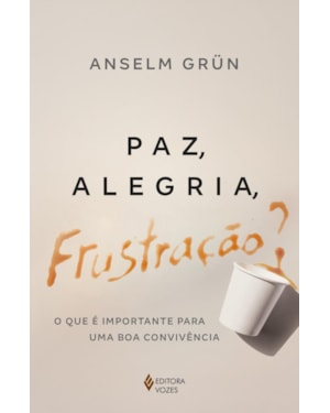 PAZ, ALEGRIA, FRUSTRAÇÃO?: O QUE É IMPORTANTE PARA UMA BOA CONVIVÊNCIA