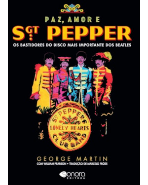 PAZ AMOR E SGT PEPPER - OS BASTIDORES DO DISCO MAIS IMPORTANTE DOS BEATLES