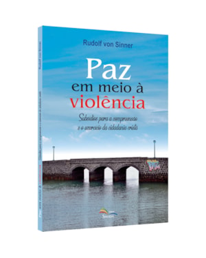 PAZ EM MEIO À VIOLÊNCIA: SUBSÍDIOS PARA A COMPREENSÃO E O EXERCÍCIO DA CIDADANIA CRISTÃ
