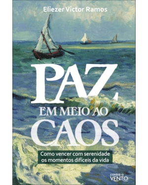 Paz em meio ao caos: como vencer com serenidade os momentos difíceis da vida