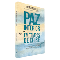 PAZ INTERIOR EM TEMPOS DE CRISE: COMO EXPERIMENTAR A PAZ DE DEUS EM QUALQUER CIRCUNSTÂNCIA.