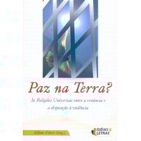 PAZ NA TERRA - AS RELIGIOES UNIVERSAIS ENTRE A...