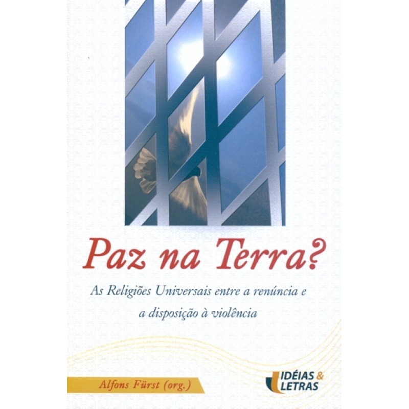 PAZ NA TERRA - AS RELIGIOES UNIVERSAIS ENTRE A...