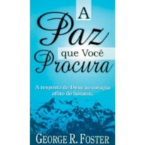 PAZ QUE VOCE PROCURA, A - A RESPOSTA DE DEUS AO CORACAO AFLITO DO HOMEM - 1