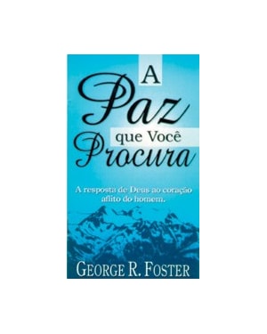 PAZ QUE VOCE PROCURA, A - A RESPOSTA DE DEUS AO CORACAO AFLITO DO HOMEM - 1
