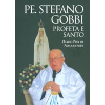 PE. STEFANO GOBBI: O PROFETA E SANTO
