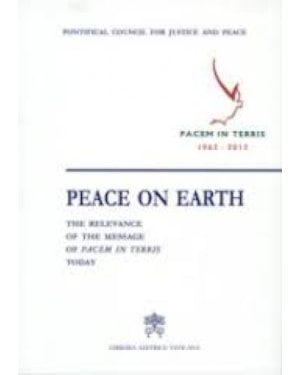 PEACE ON EARTH - THE RELEVANCE OF THE MESSAGE OF PACEM IN TERRIS TODAY