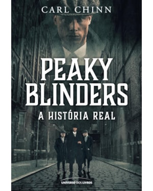 PEAKY BLINDERS: A HISTÓRIA REAL: 2ª EDIÇÃO