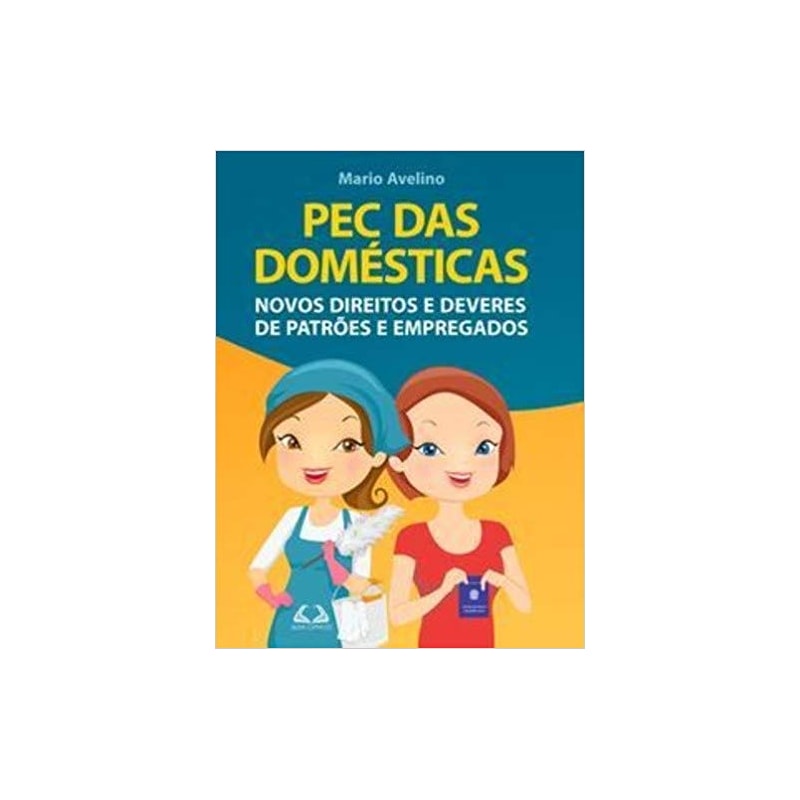 PEC DAS DOMESTICAS - NOVOS DIREITOS E DEVERES DE PATROES E EMPREGADOS