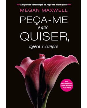 PEÇA-ME O QUE QUISER, AGORA E SEMPRE