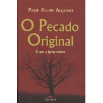 PECADO ORIGINAL, O - O QUE A IGREJA ENSINA