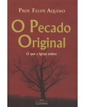 PECADO ORIGINAL, O - O QUE A IGREJA ENSINA