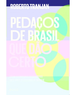 PEDAÇOS DE BRASIL QUE DÃO CERTO: IDEIAS E EXEMPLOS INSPIRADORES PARA VIVER A ECONOMIA AO NATURAL