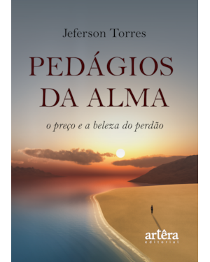PEDÁGIOS DA ALMA: O PREÇO E A BELEZA DO PERDÃO