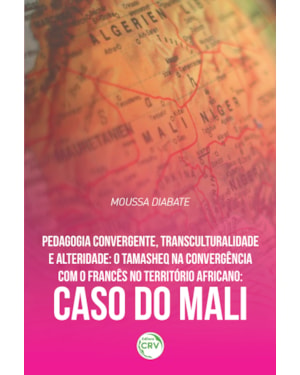 PEDAGOGIA CONVERGENTE, TRANSCULTURALIDADE E ALTERIDADE: O TAMASHEQ NA CONVERGÊNCIA COM O FRANCÊS NO TERRITÓRIO AFRICANO CASO DO MALI