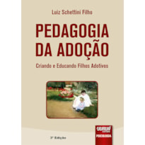 PEDAGOGIA DA ADOÇÃO - CRIANDO E EDUCANDO FILHOS ADOTIVOS