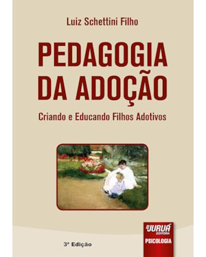 PEDAGOGIA DA ADOÇÃO - CRIANDO E EDUCANDO FILHOS ADOTIVOS
