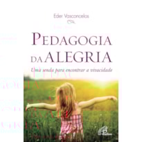 PEDAGOGIA DA ALEGRIA: UMA SENDA PARA ENCONTRAR A VIVACIDADE