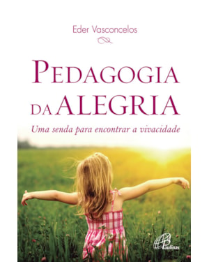 Pedagogia da alegria: uma senda para encontrar a vivacidade