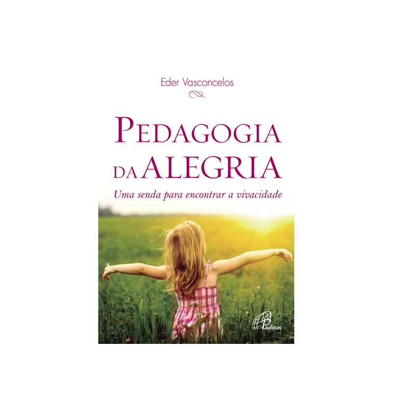 PEDAGOGIA DA ALEGRIA: UMA SENDA PARA ENCONTRAR A VIVACIDADE