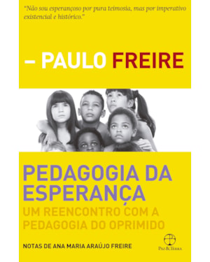 PEDAGOGIA DA ESPERANÇA - UM REENCONTRO COM A PEDAGOGIA DO OPRIMIDO