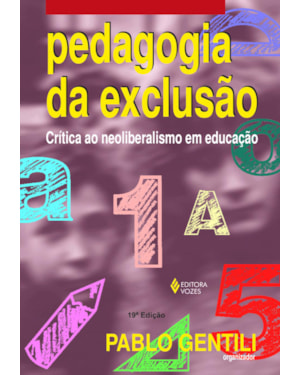 PEDAGOGIA DA EXCLUSÃO: CRÍTICA AO NEOLIBERALISMO EM EDUCAÇÃO