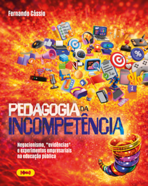 PEDAGOGIA DA INCOMPETÊNCIA: NEGACIONISMO, EVIDÊNCIAS E EXPERIMENTOS EMPRESARIAIS NA EDUCAÇÃO PÚBLICA