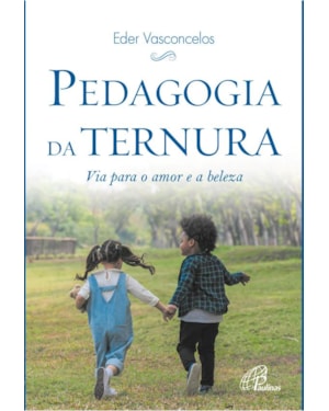 Pedagogia da ternura: via para o amor e a beleza