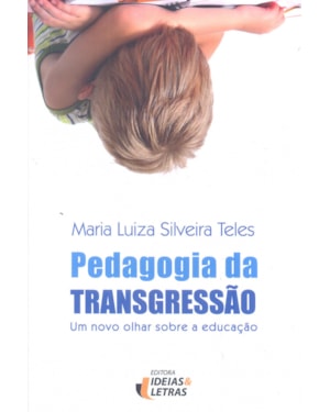 PEDAGOGIA DA TRANSGRESSAO - UM NOVO OLHAR SOBRE A EDUCACAO
