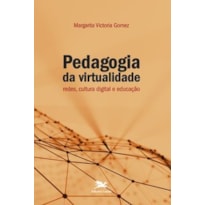 PEDAGOGIA DA VIRTUALIDADE - REDES, CULTURA DIGITAL E EDUCAÇÃO