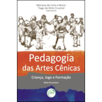 PEDAGOGIA DAS ARTES CÊNICAS: CRIANÇA, JOGO E FORMAÇÃO SÉRIE ENCONTROS VOLUME 1