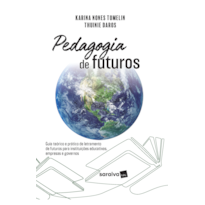 PEDAGOGIA DE FUTUROS: GUIA TEÓRICO E PRÁTICO DE LETRAMENTO DE FUTUROS PARA INSTITUIÇÕES EDUCATIVAS, EMPRESAS E GOVERNOS - 1ª EDIÇÃO 2024