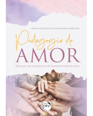 PEDAGOGIA DO AMOR: EDUCAÇÃO SOB A PERSPECTIVA DO DESENVOLVIMENTO DA ALMA