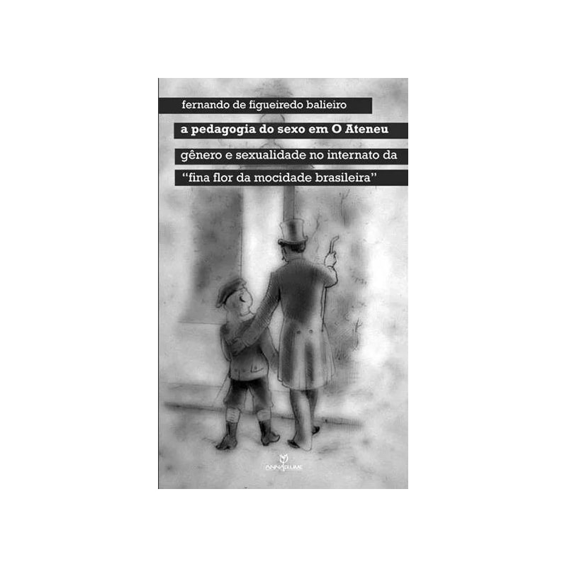 PEDAGOGIA DO SEXO EM O ATENEU, A - GENERO E SEXUALIDADE NO INTERNATO DA FIN