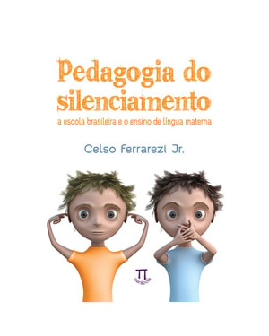 Pedagogia do silenciamento. a escola brasileira e o ensino de língua materna