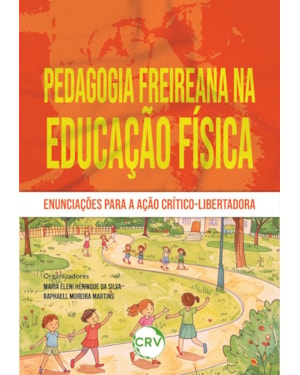 PEDAGOGIA FREIREANA NA EDUCAÇÃO FÍSICA:ENUNCIAÇÕES PARA A AÇÃO CRÍTICO;LIBERTADORA