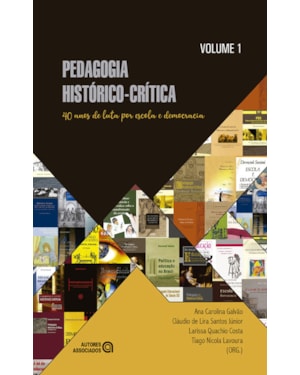 PEDAGOGIA HISTÓRICO-CRÍTICA: 40 ANOS DE LUTA POR ESCOLA E DEMOCRACIA - VOLUME 1