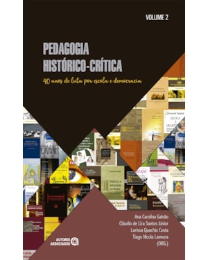 PEDAGOGIA HISTÓRICO-CRÍTICA: 40 ANOS DE LUTA POR ESCOLA E DEMOCRACIA - VOLUME 2