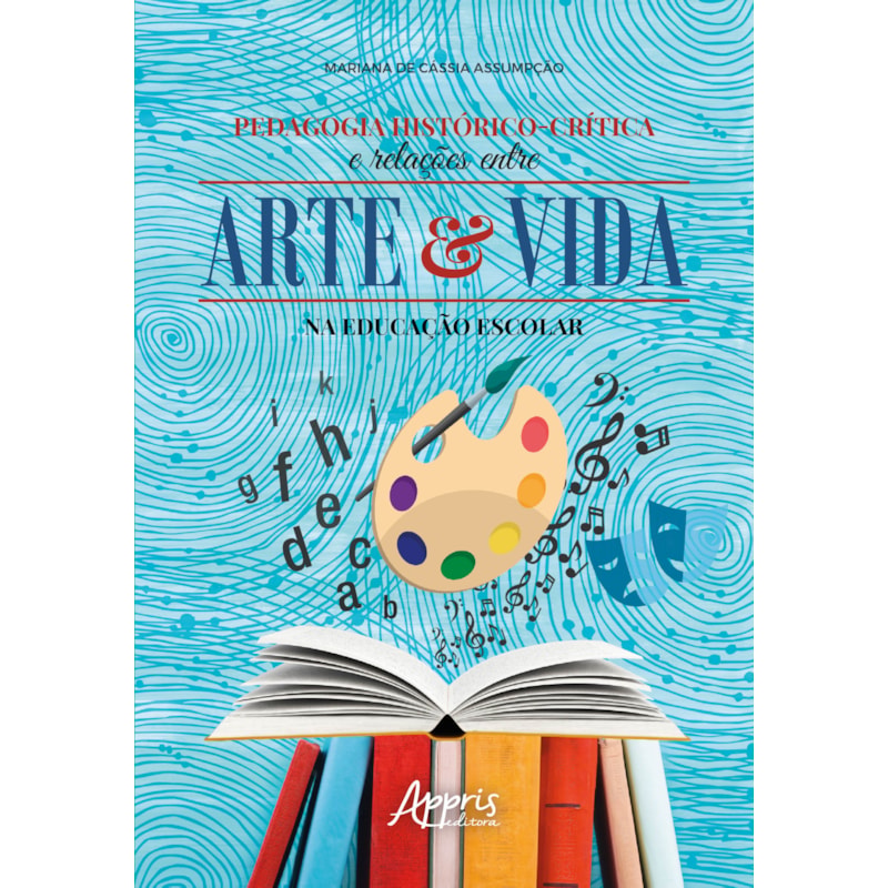 PEDAGOGIA HISTÓRICO-CRÍTICA E RELAÇÕES ENTRE ARTE E VIDA NA EDUCAÇÃO ESCOLAR