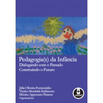 PEDAGOGIA(S) DA INFÂNCIA: DIALOGANDO COM O PASSADO, CONSTRUINDO O FUTURO