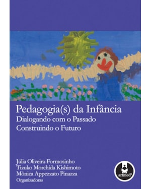 PEDAGOGIA(S) DA INFÂNCIA: DIALOGANDO COM O PASSADO, CONSTRUINDO O FUTURO