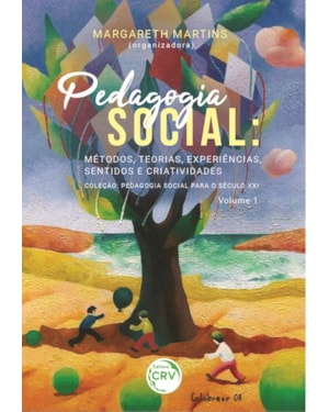 PEDAGOGIA SOCIAL MÉTODOS, TEORIAS, EXPERIÊNCIAS, SENTIDOS E CRIATIVIDADES COLEÇÃO PEDAGOGIA SOCIAL PARA O SÉCULO XXI VOLUME 1