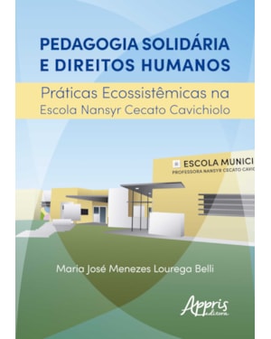 PEDAGOGIA SOLIDÁRIA E DIREITOS HUMANOS: PRÁTICAS ECOSSISTÊMICAS NA ESCOLA NANSYR CECATO CAVICHIOLO