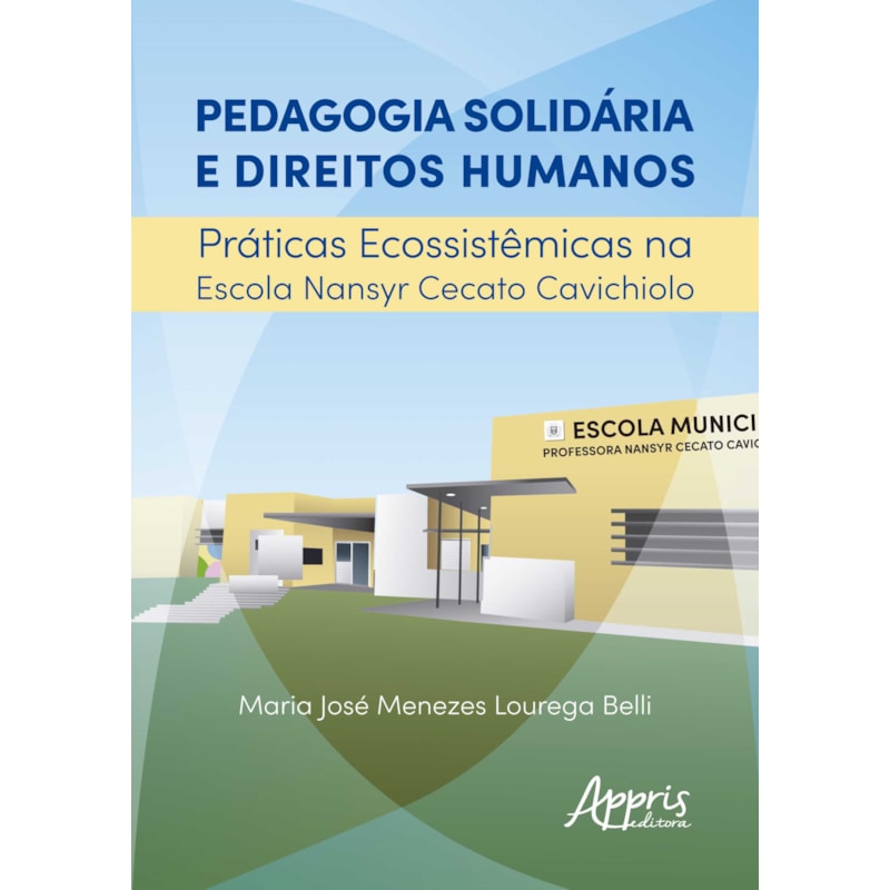 PEDAGOGIA SOLIDÁRIA E DIREITOS HUMANOS: PRÁTICAS ECOSSISTÊMICAS NA ESCOLA NANSYR CECATO CAVICHIOLO
