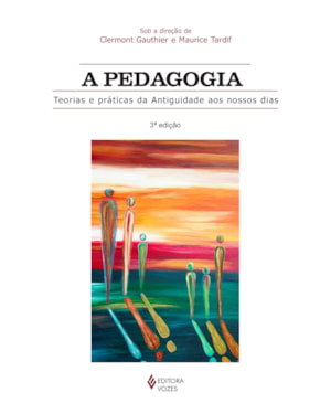 PEDAGOGIA: TEORIAS E PRÁTICAS DA ANTIGUIDADE AOS NOSSOS DIAS