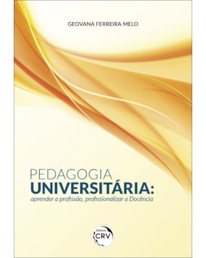 PEDAGOGIA UNIVERSITÁRIA: APRENDER A PROFISSÃO, PROFISSIONALIZAR A DOCÊNCIA