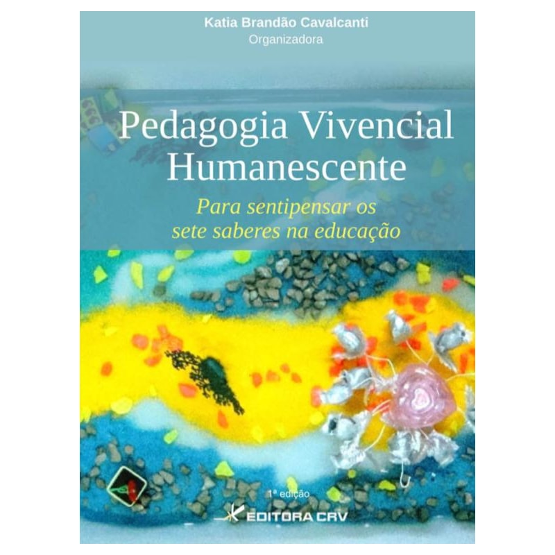 PEDAGOGIA VIVENCIAL HUMANESCENTE: PARA SENTIPENSAR OS SETE SABERES NA EDUCAÇÃO