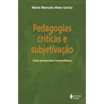 PEDAGOGIAS CRÍTICAS E SUBJETIVAÇÃO - UMA PERSPECTIVA FOUCAULTIANA